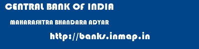 CENTRAL BANK OF INDIA  MAHARASHTRA BHANDARA ADYAR   banks information 